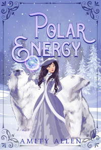 Amity Allen — Polar Energy (Frost Peak Cozy Mystery 3)