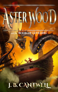 Cantwell, J B — Aster Wood and the Book of Leveling