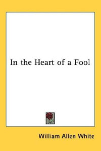 White, William Allen — In the Heart of a Fool