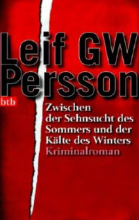 Persson Leif GW; Haefs Gabriele — Zwischen der Sehnsucht des Sommers und der Kälte des Winters: Roman