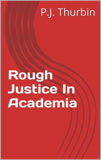 Thurbin, P J — Rough Justice In Academia