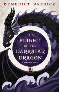 Benedict Patrick — The Flight of the Darkstar Dragon