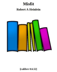 Heinlein, Robert Anson — Misfit