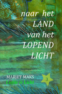 Marjet Maks — Naar het land van het lopend licht 03 - Liefde & Licht