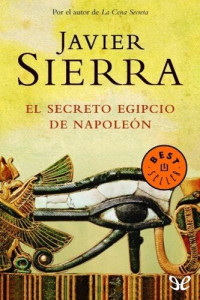 Javier Sierra — El secreto egipcio de Napoleón