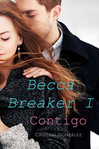 Cristina Gonzalez — (Saga Becca Breaker 01) Contigo