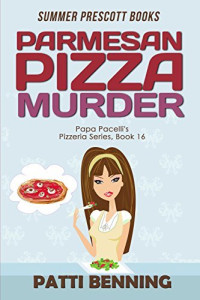 Patti Benning — Parmesan Pizza Murder (Papa Pacelli's Pizzeria Mystery 16)