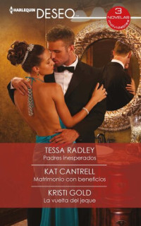 Tessa Radley; Kat Cantrell; Kristi Gold — Padres inesperados--Matrimonio con beneficios--La vuelta del jeque