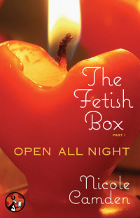 Nicole Camden — The Fetish Box, Part One: Open All Night