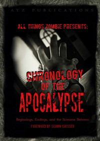 Walters Shannon; Clare Jeffrey; Skelton Casey — All Things Zombie: Chronology of the Apocalypse