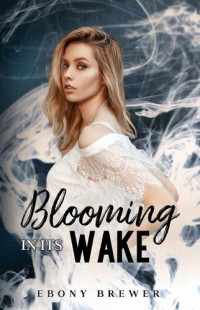 Ebony Brewer — Blooming in its Wake