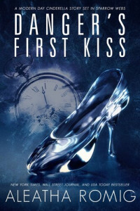Aleatha Romig — Danger's First Kiss: A modern-day Cinderella Story