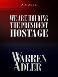 Adler Warren — We're Holding the President-Hostage