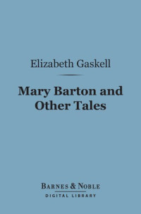 Elizabeth Gaskell — Mary Barton And Other Tales