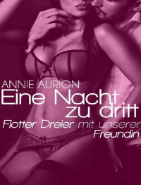 Aurion Annie — Eine Nacht zu dritt - Flotter Dreier mit unserer Freundin