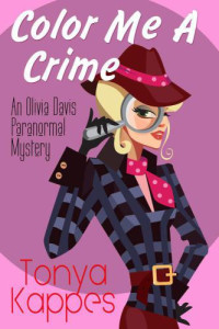 Tonya Kappes  — Color Me A Crime (Olivia Davis Paranormal Mystery 2)