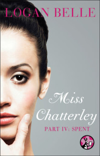 Logan Belle — Miss Chatterley, Part IV: Spent