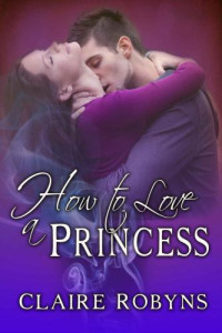 Robyns Claire — How to Love a Princess