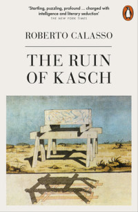 Roberto Calasso — The Ruin of Kasch