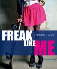 J. Moldenhauer — Freak Like Me