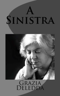 Grazia Deledda — A Sinistra (Italian Edition)
