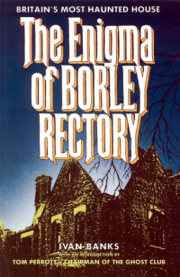 Ivan Banks  — The Enigma of Borley Rectory