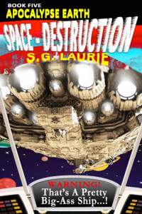 SG Laurie — Apocalypse Earth: Space - Destruction (Book 5): Monty Python's Pacific Rim...!