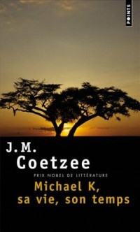 J. M. Coetzee — Michael K, sa vie, son temps