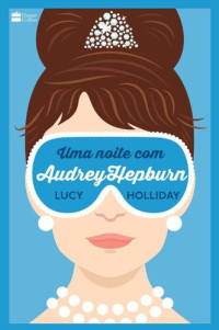 Lucy Holliday — Uma noite com Audrey Hepburn
