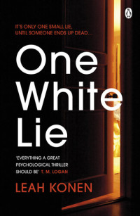 Leah Konen — One White Lie: The bestselling, gripping psychological thriller with a twist you won't see coming