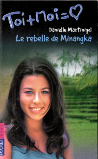 Danielle Martinigol — Le rebelle de Minangka (Toi Moi 27)