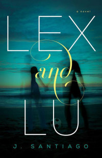 Santiago J — Lex and Lu