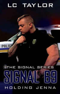 LC Taylor — Signal 69: Holding Jenna (The Signal Series Book 4)