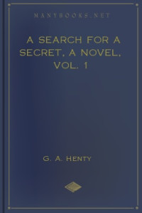 Henty, G A — A Sh For A Secret, a Novel, Vol. 1