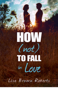 Roberts, Lisa Brown — How (Not) to Fall in Love