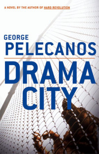 Pelecanos, George P — Drama City: A Novel