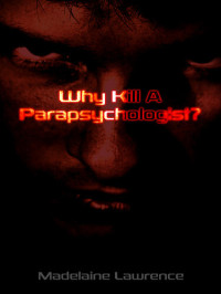 Madelaine Lawrence — Why Kill a Parapsychologist?