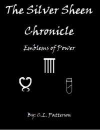 Patterson, Christopher L — The silver sheen chronicle emblems of power