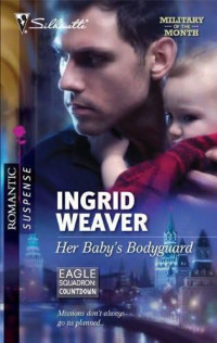 Weaver Ingrid — Her Baby's Bodyguard