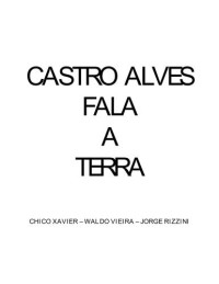 Xavier, Francisco Cândido — Castro alves fala a terra