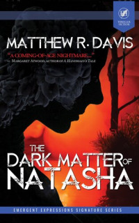 Matthew R. Davis; Grey Matter Press — The Dark Matter of Natasha