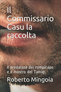 Roberto Mingoia — Il Commissario Casu la raccolta: Il predatore dei rompicapo e Il mostro del Tamigi