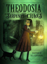 LaFevers, R L — Theodosia and the Serpents of Chaos