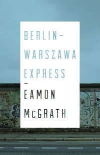 McGrath Eamon — Berlin-Warszawa Express