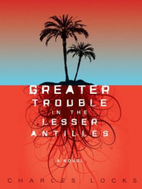 Charles Locks — Greater Trouble in the Lesser Antilles