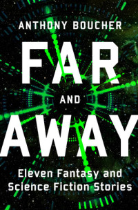 Anthony Boucher — Far and Away: Eleven Fantasy and Science Fiction Stories