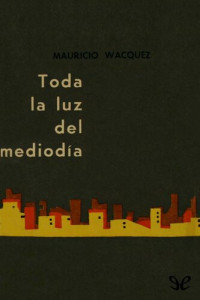 Mauricio Wacquez — Toda la luz del mediodía