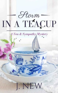 J. New — Storm in a Teacup (Tea & Sympathy Mystery 7)