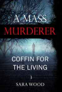 Wood Sara — A Mass Murderer: Coffin for the living