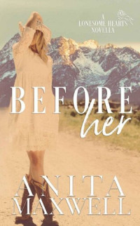 Anita Maxwell — Before Her: A Lonesome Hearts Novella